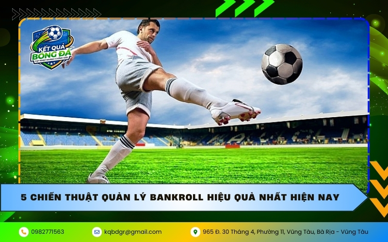 5 chiến thuật quản lý Bankroll hiệu quả nhất hiện nay