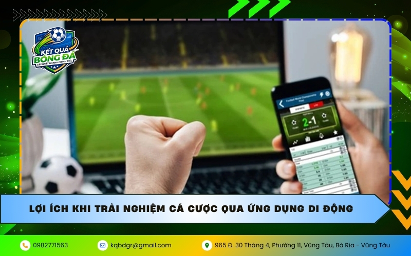 Lợi ích khi trải nghiệm cá cược qua ứng dụng di động