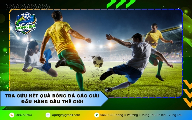 Tra cứu kết quả bóng đá các giải đấu hàng đầu thế giới